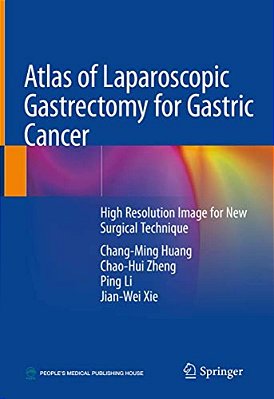 Atlas Of Laparoscopic Gastrectomy For Gastric Cancer: High Resolution Image For New Surgical Technique-..