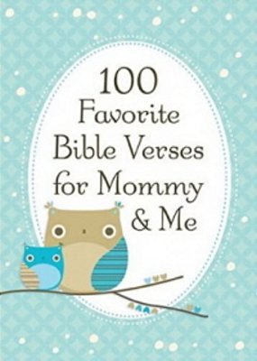 100 Favorite Bible Verses For Mommy And Me: Nurturing Devotions And Scripture For Every Mom And Her Child - The Perfect Devotional Gift For Moms And T-..