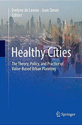 Healthy Cities: The Theory, Policy, And Practice Of Value-Based Urban Planning-..