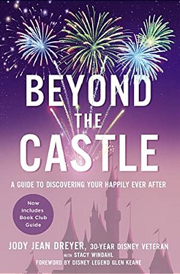 Beyond The Castle: A Guide To Discovering Your Happily Ever After-..