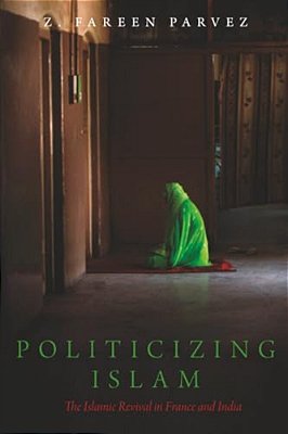 Politicizing Islam: The Islamic Revival In France And India-..
