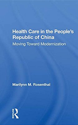 Health Care In The People's Republic Of China: Moving Toward Modernization-..