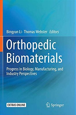 Orthopedic Biomaterials: Progress In Biology, Manufacturing, And Industry Perspectives-..