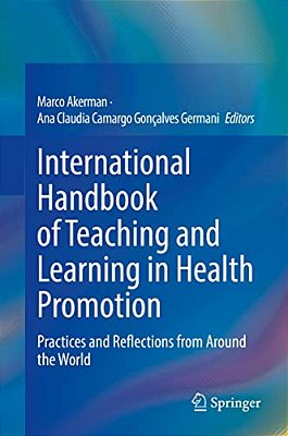 International Handbook Of Teaching And Learning In Health Promotion: Practices And Reflections From Around The World-..