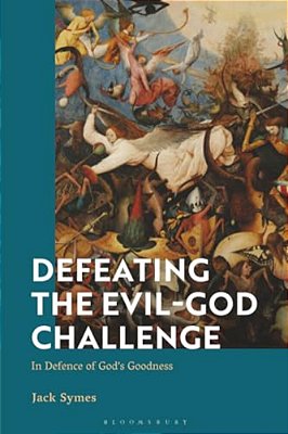 Defeating The Evil-God Challenge: In Defence Of God's Goodness-..