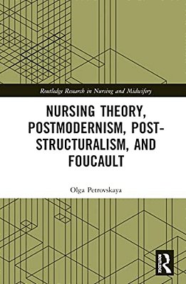 Nursing Theory, Postmodernism, Post-Structuralism, And Foucault-..