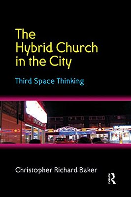 The Hybrid Church In The City: Third Space Thinking-..
