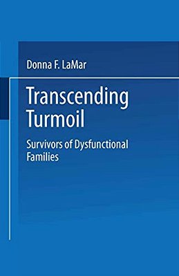 Transcending Turmoil: Survivors Of Dysfunctional Families-..