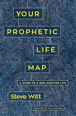 Your Prophetic Life Map: A Guide To A God-Crafted Life-..