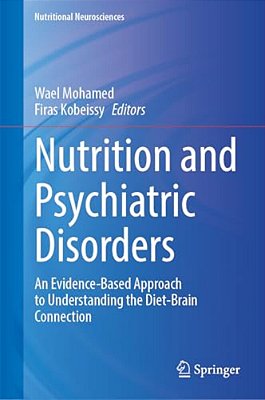 Nutrition And Psychiatric Disorders: An Evidence-Based Approach To Understanding The Diet-Brain Connection-..