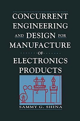 Concurrent Engineering And Design For Manufacture Of Electronics Products-..