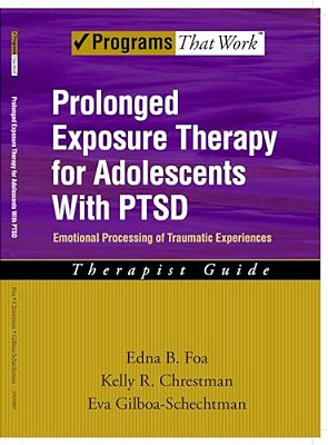 Prolonged Exposure Therapy For Adolescents With Ptsd Emotional Processing Of Traumatic Experiences, Therapist Guide-..