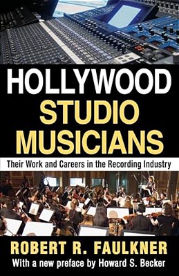 Hollywood Studio Musicians: Their Work And Careers In The Recording Industry-..