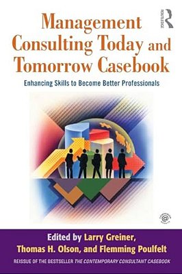 Management Consulting Today And Tomorrow Casebook: Enhancing Skills To Become Better Professionals-..
