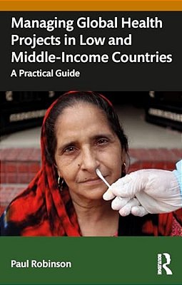Managing Global Health Projects In Low And Middle-Income Countries: A Practical Guide-..
