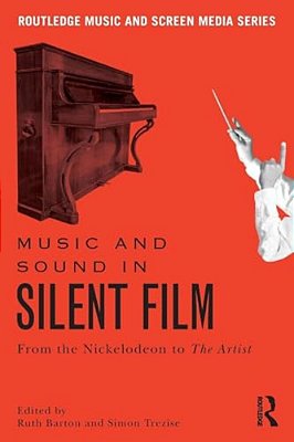 Music And Sound In Silent Film: From The Nickelodeon To The Artist-..