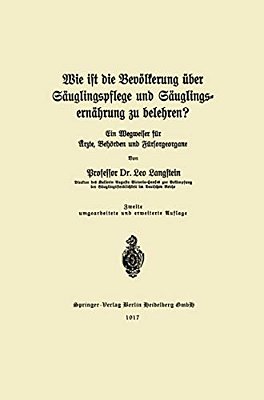 Wie Ist Die Bevölkerung Über Säuglingspflege Und Säuglingsernährung Zu Belehren?: Ein Wegweiser Für Ärzte, Behörden Und Fürsorgeorgane-..