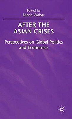 After The Asian Crisis: Perspectives On Global Politics And Economics-..