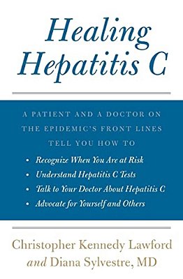 Healing Hepatitis C: A Patient And A Doctor On The Epidemic's Front Lines Tell You How To Recognize When You Are At Risk, Understand Hepati-..