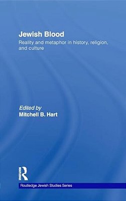 Jewish Blood: Reality And Metaphor In History, Religion And Culture-..