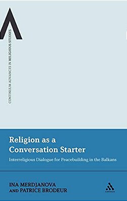 Religion As A Conversation Starter: Interreligious Dialogue For Peacebuilding In The Balkans-..