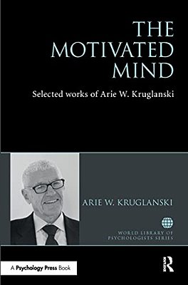 The Motivated Mind: The Selected Works Of Arie Kruglanski-..