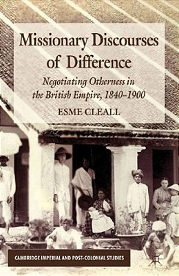 Missionary Discourses Of Difference: Negotiating Otherness In The British Empire, 1840-1900-..