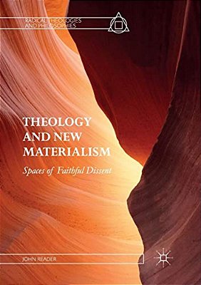Theology And New Materialism: Spaces Of Faithful Dissent-..