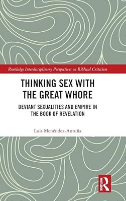Thinking Sex With The Great Whore: Deviant Sexualities And Empire In The Book Of Revelation-..