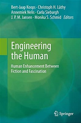 Engineering The Human: Human Enhancement Between Fiction And Fascination-..