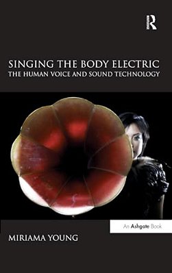 Singing The Body Electric: The Human Voice And Sound Technology-..