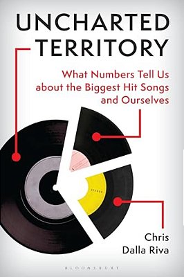Uncharted Territory: What Numbers Tell US About The Biggest Hit Songs And Ourselves-..