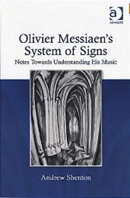 Olivier Messiaen's System Of Signs: Notes Towards Understanding His Music-..