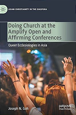 Doing Church At The Amplify Open And Affirming Conferences: Queer Ecclesiologies In Asia-..