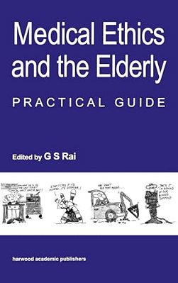 Medical Ethics And The Elderly: Practical Guide-..