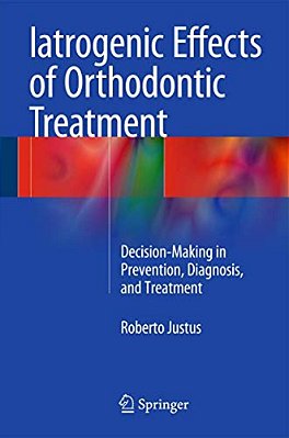 Iatrogenic Effects Of Orthodontic Treatment: Decision-Making In Prevention, Diagnosis, And Treatment-..