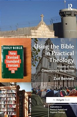 Using The Bible In Practical Theology: Historical And Contemporary Perspectives-..