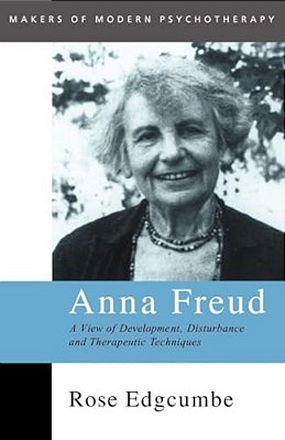 Anna Freud: A View Of Development, Disturbance And Therapeutic Techniques-..
