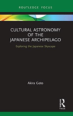 Cultural Astronomy Of The Japanese Archipelago: Exploring The Japanese Skyscape-..