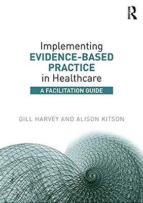 Implementing Evidence-Based Practice In Healthcare: A Facilitation Guide-..