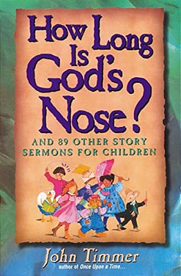 How Long Is God's Nose?: And 89 Other Story Sermons For Children-..