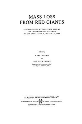 Mass Loss From Red Giants: Proceedings Of A Conference Held At The University Of California At Los Angeles, U. S. A., June 20-21, 1984-..
