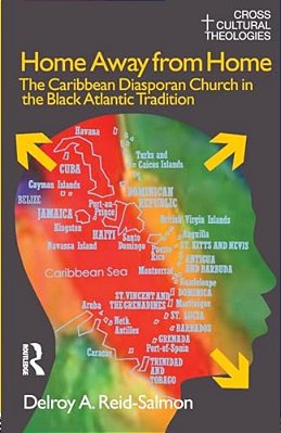 Home Away From Home: The Caribbean Diasporan Church In The Black Atlantic Tradition-..