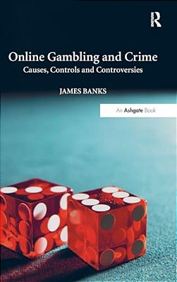 Online Gambling And Crime: Causes, Controls And Controversies-..