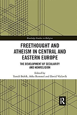 Freethought And Atheism In Central And Eastern Europe: The Development Of Secularity And Non-Religion-..