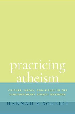 Practicing Atheism: Culture, Media, And Ritual In The Contemporary Atheist Network-..