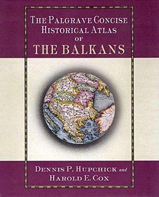 The Palgrave Concise Historical Atlas Of The Balkans-..
