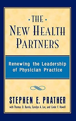 The New Health Partners: Renewing The Leadership Of Physician Practice-..