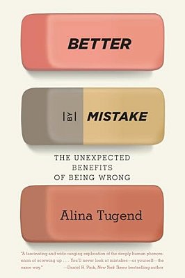 Better By Mistake: The Unexpected Benefits Of Being Wrong-..