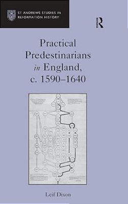 Practical Predestinarians In England, C. 1590?1640-..